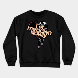 Let me down slowly Crewneck Sweatshirt